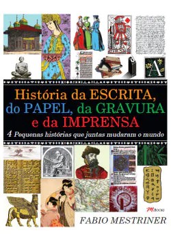 Historia da Escrita, do Papel, da Gravura e da Imprensa