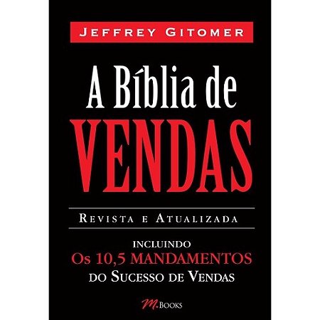 Biblia de Vendas, a - Incluindo os 10,5 Mandamentos do Sucesso de Vendas