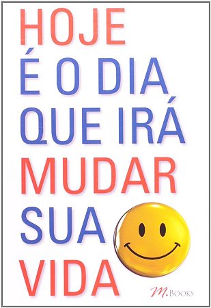 Hoje e o Dia Que Ira Mudar Sua Vida