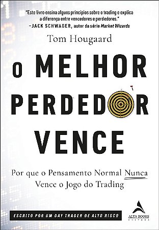 Melhor Perdedor Vence, O: por Que o Pensamento Normal Nunca Vence o Jogo do