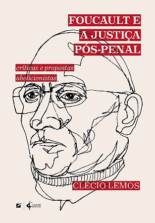 Foucault e a Justica Pos-penal:criticas e Propostas Abolicionistas