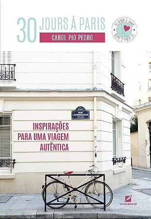 30 Jours a Paris. Inspiracoes para Uma Viagem Autentica