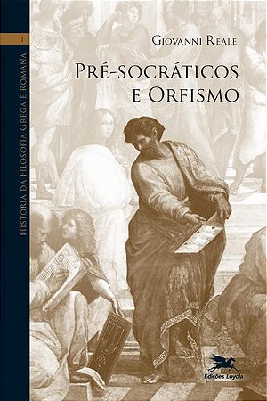 Historia da Filosofia Grega e Romana - Volume I: Pre-socraticos e Orfismo