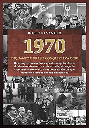 1970  Enquanto o Brasil Conquistava o tri