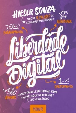Liberdade Digital: o Mais Completo Manual para Empreender na Internet e ter