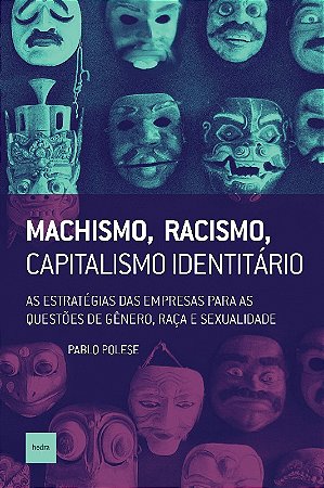 Machismo, Racismo, Capitalismo Identitario: as Estrategias das Empresas par