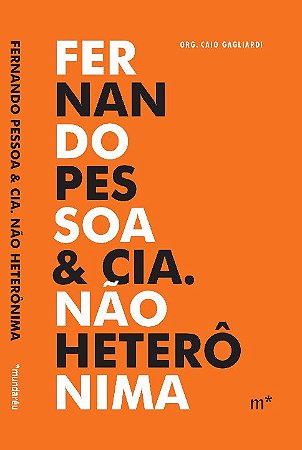 Fernando Pessoa & Cia. Nao Heteronima