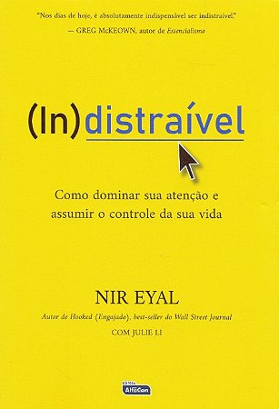 (in)distraivel: Como Dominar Sua Atencao e Assumir o Controle de Sua Vida