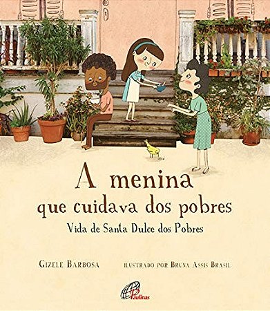 Menina Que Cuidava dos Pobres, A: Vida de Santa Dulce dos Pobres
