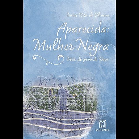 Aparecida: Mulher Negra - Mae do Povo de Deus