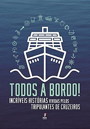 Todos a Bordo: Incriveis Historias Vividas Pelos Tripulantes de Cruzeiros