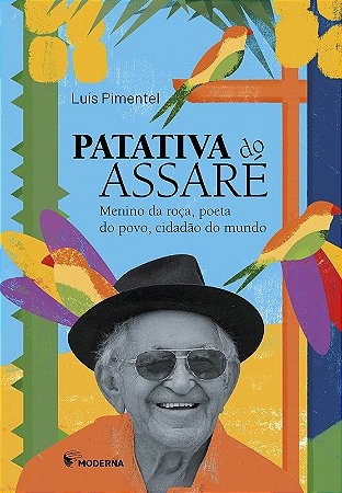 Patativa do Assare - Menino da Roca, Poeta do Povo, Cidadao do Mundo