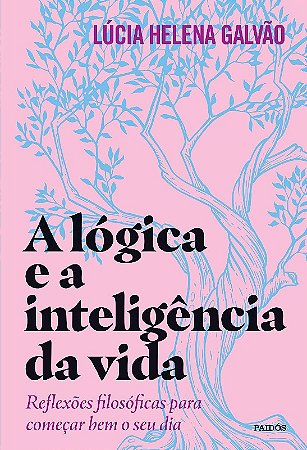 Logica e a Inteligencia da Vida, a - Reflexoes Filosoficas para Comecar Bem