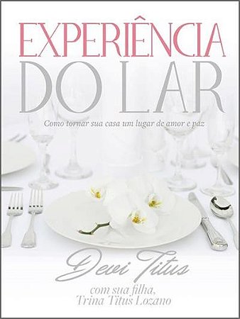 Experiencia do Lar: Como Tornar Sua Casa Um Lugar de Amor e paz