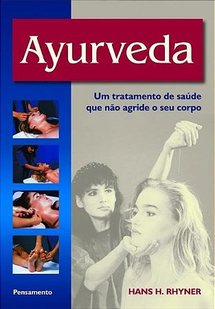 Ayurveda  Saude e Longevidade na Tradicao Milenar