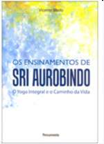 Ensinamentos de Sri Aurobindo o Yoga Integral e O