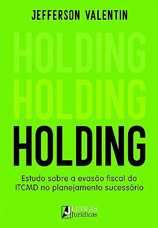 Holding: Estudo sobre a Evasao Fiscal do Itcmd no Planejamento Sucessorio