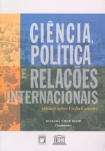 Ciencia, Politica e Relacoes Internacionais: Ensaios sobre Paulo Carneiro