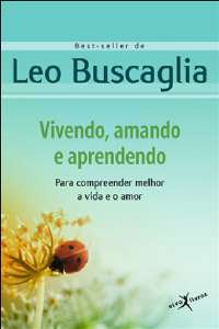 Vivendo, Amando e Aprendendo - para Compreender Melhor a Vida e o Amor