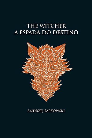 Espada do Destino, a - The Witcher - a Saga do Bruxo Geralt de Rivia