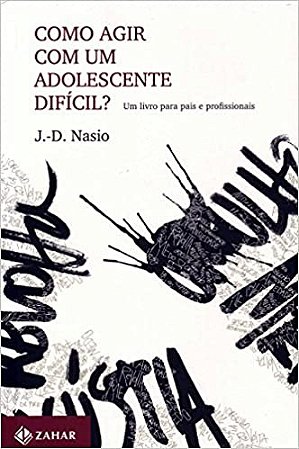Como Agir com Um Adolescente Dificil  - Um Livro para Pais e Professores