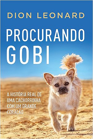 Procurando Gobi - a Historia Real de Uma Cachorrinha com Um Grande Coracao