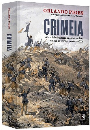 Crimeia: a Historia da Guerra Que Redesenhou o Mapa da Europa no Seculo Xix