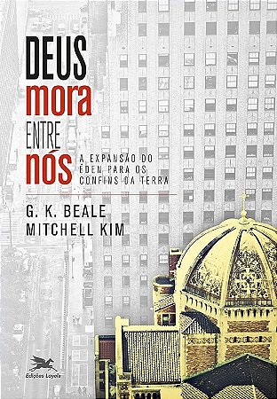 Deus Mora entre Nos - a Expansao do Eden para os Confins da Terra