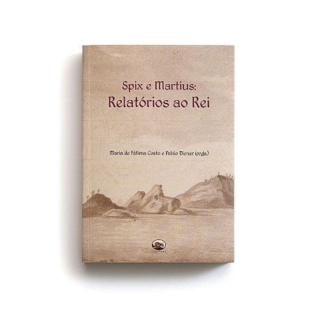 Spix e Martius Relatórios ao rei