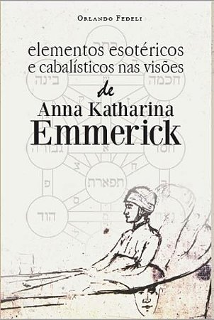 Elementos Esotéricos e Cabalísticos Nas Visões de Anna Katharina Emmerick