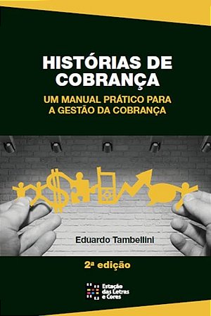 Historias de Cobranca: Um Manual Pratico para a Gestao de Cobranca