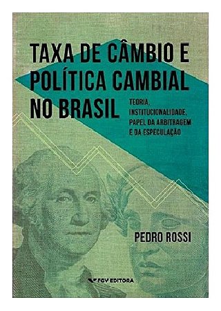 Taxa de Cambio e Politica Cambial no Brasil: Teoria, Institucionalidade, pa