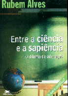 Entre a Ciencia e a Sapiencia - o Dilema da Educacao