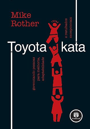 Toyota Kata - Gerenciando Pessoas para Melhoria, Adaptabilidade e Resultado