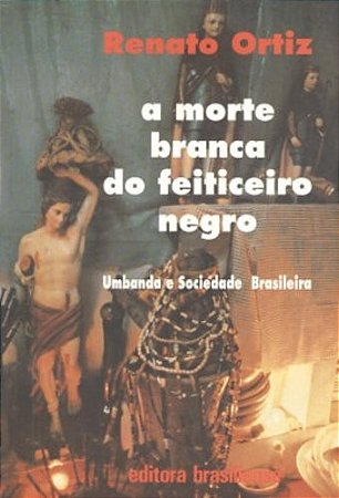 Morte Branca do Feiticeiro Negro, a - Umbanda e Sociedade Brasileira