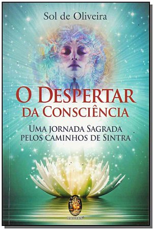 Despertar da Consciencia, o - Uma Jornada Sagrada Pelos Caminhos de Sintra