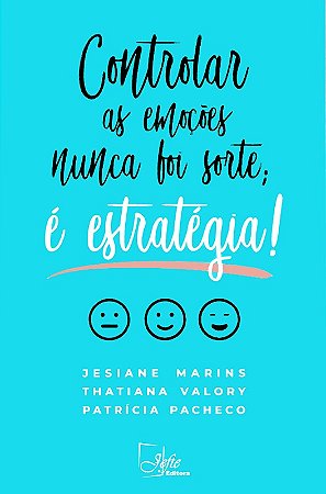 Controlar as Emoções Nunca Foi Sorte: é Estratégia!