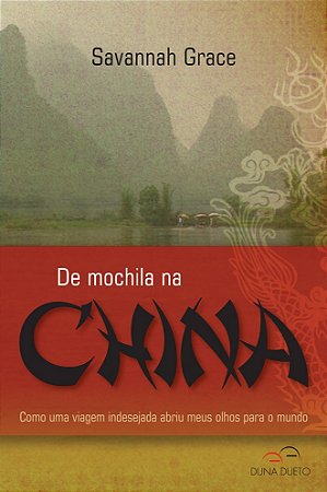 De Mochila na China - Como Uma Viagem Indesejada Abriu Meus Olhos para o mu