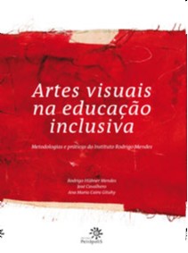 Artes Visuais na Educacao Inclusiva - Metodologias e Praticas do Instituto