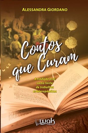 Contos Que Curam: a Tradicao Oral Como Fonte de Trabalhos Arteterapeuticos