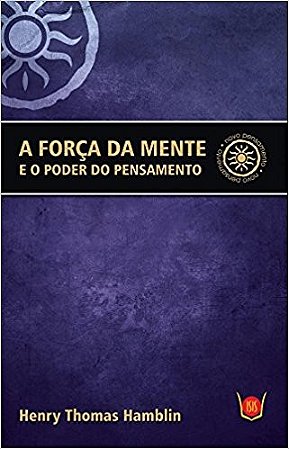 Forca da Mente e o Poder do Pensamento, A