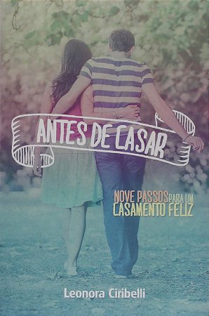 Antes de Casar - Nove Passos para Um Casamento Feliz