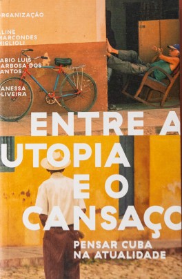 Entre a Utopia e o Cansaco: Pensar Cuba na Atualidade