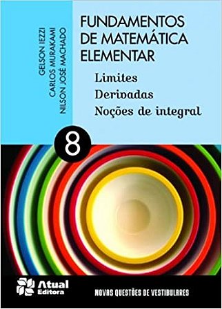 Fundamentos de Matematica Elementar - Vol. 8 - Limites Derivadas Nocoes de