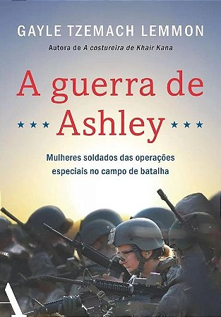 Guerra de Ashley, a - Mulheres Soldados das Operacoes Especiais no Campo de