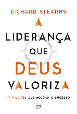 Lideranca Que Deus Valoriza, A: 17 Valores Que Moldam o Sucesso