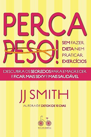 Perca Peso! - sem Fazer Dieta Nem Praticar Exercicios
