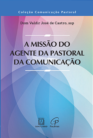 A Missao do Agente da Pastoral da Comunicacao