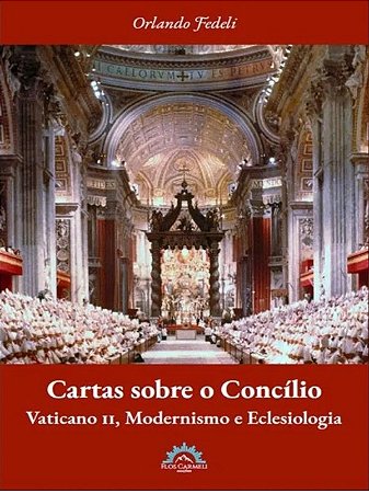 Cartas sobre o Concílio - Vaticano Ii, Modernismo e Eclesiologia