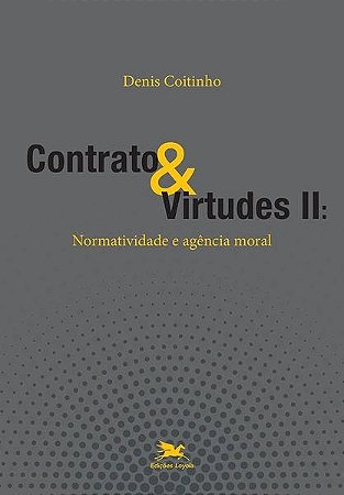 Contrato & Virtudes Ii: Normatividade e Agencia Moral